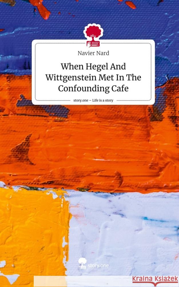 When Hegel And Wittgenstein Met In The Confounding Cafe. Life is a Story - story.one Nard, Navier 9783711565105 story.one publishing - książka