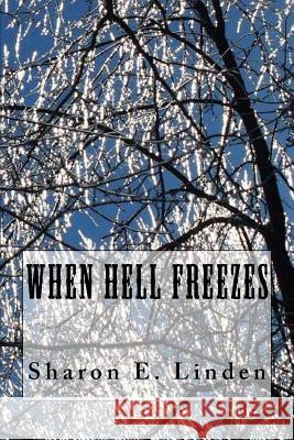 When Hell Freezes Sharon E. Linden Joanne Nicks 9781546604747 Createspace Independent Publishing Platform - książka