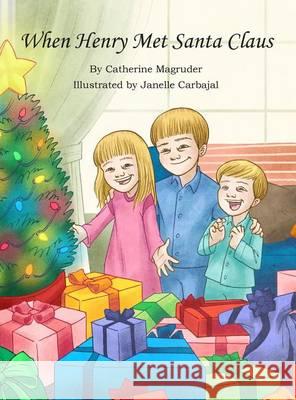When Henry Met Santa Claus Catherine Magruder Janelle Carbajal Beth Whittenbury 9780996748513 Catherine A. Magruder - książka