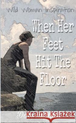 When Her Feet Hit The Floor: a book of wild-woman inspiration Rush, Davina 9781724789822 Createspace Independent Publishing Platform - książka