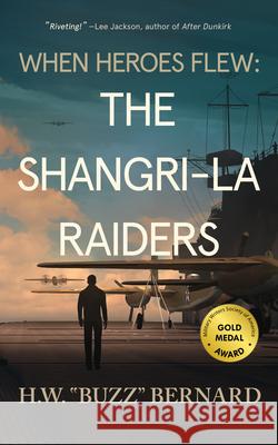 When Heroes Flew: The Shangri-La Raiders H. W. Buzz Bernard 9781648754234 Severn River Publishing - książka