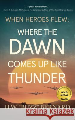 When Heroes Flew: Where the Dawn Comes Up Like Thunder H. W. Buzz Bernard 9781648756115 Severn River Publishing - książka