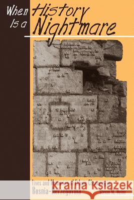 When History Is A Nightmare: Lives and Memories of Ethnic Cleansing in Bosnia-Herzegovina Weine, Stevan 9780813526768 Rutgers University Press - książka