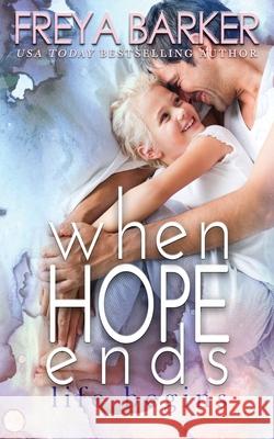 When Hope Ends: life begins Freya Barker 9781988733456 Freya Barker - książka