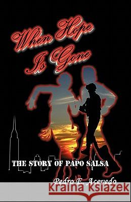 When Hope Is Gone: The Story of Papo Salsa Acevedo, Pedro E. 9781426963308 Trafford Publishing - książka