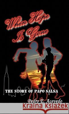 When Hope Is Gone: The Story of Papo Salsa Acevedo, Pedro E. 9781426963315 Trafford Publishing - książka