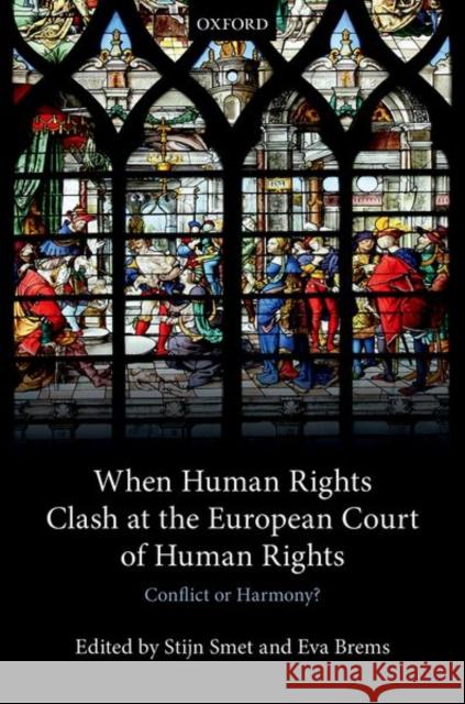 When Human Rights Clash at the European Court of Human Rights: Conflict or Harmony? Smet, Stijn 9780198795957 Oxford University Press, USA - książka