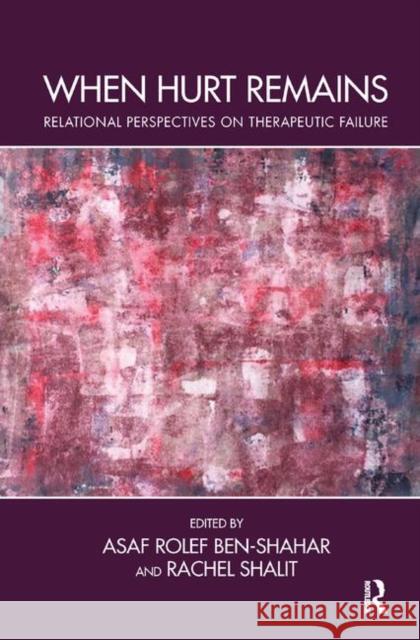 When Hurt Remains: Relational Perspectives on Therapeutic Failure Rolef Ben-Shahar, Asaf 9780367329723 Taylor and Francis - książka
