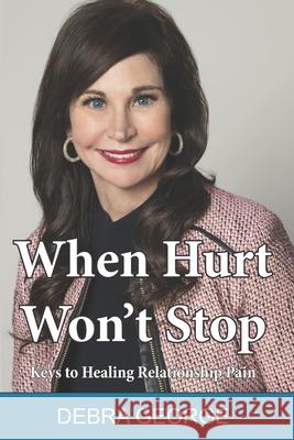 When Hurt Won't Stop: Keys to Healing Relationship Pain Jesse Duplantis Cathy Duplantis Debra George 9781981590148 Createspace Independent Publishing Platform - książka