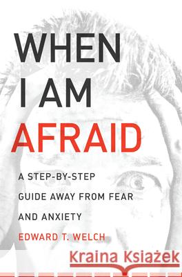 When I Am Afraid: A Step-By-Step Guide Away from Fear and Anxiety Edward T. Welch 9781935273158 New Growth Press - książka