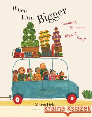 When I Am Bigger: Counting Numbers Big and Small Maria Dek 9781648960369 Princeton Architectural Press - książka