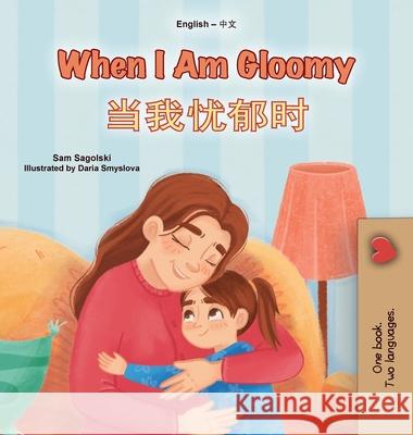 When I am Gloomy (English Chinese Simplified Bilingual Children's Book) Sam Sagolski Kidkiddos Books 9781049701240 Kidkiddos Books Ltd. - książka