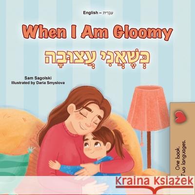 When I am Gloomy (English Hebrew Bilingual Children's Book) Sam Sagolski Kidkiddos Books 9781049706290 Kidkiddos Books Ltd. - książka