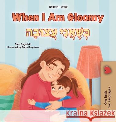 When I am Gloomy (English Hebrew Bilingual Children's Book) Sam Sagolski Kidkiddos Books 9781049706306 Kidkiddos Books Ltd. - książka