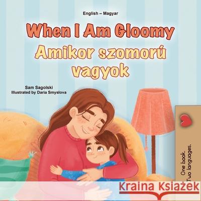 When I am Gloomy (English Hungarian Bilingual Children's Book) Sam Sagolski Kidkiddos Books 9781049700793 Kidkiddos Books Ltd. - książka