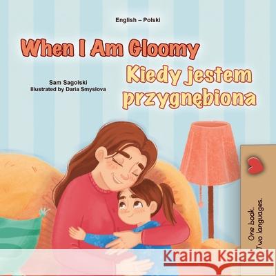 When I am Gloomy (English Polish Bilingual Children's Book) Sam Sagolski Kidkiddos Books 9781049706566 Kidkiddos Books Ltd. - książka