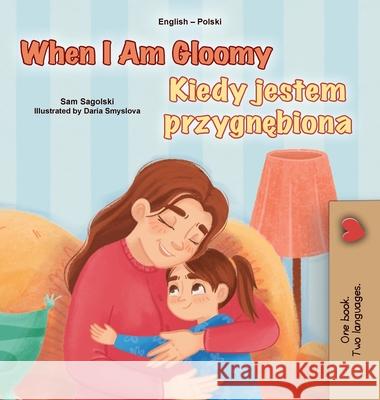 When I am Gloomy (English Polish Bilingual Children's Book) Sam Sagolski Kidkiddos Books 9781049706573 Kidkiddos Books Ltd. - książka