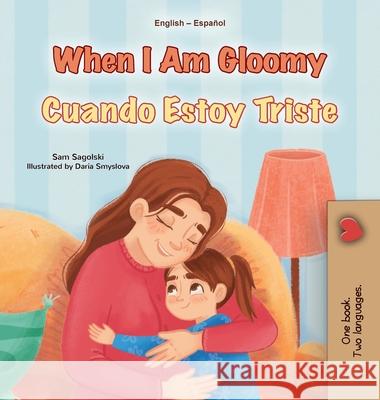 When I am Gloomy (English Spanish Bilingual Children's Book) Sam Sagolski Kidkiddos Books 9781834167930 Kidkiddos Books Ltd. - książka