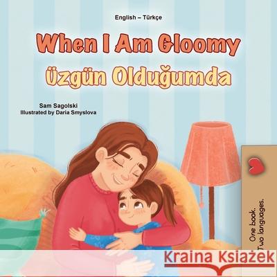 When I am Gloomy (English Turkish Bilingual Children's Book) Sam Sagolski Kidkiddos Books 9781049703411 Kidkiddos Books Ltd. - książka