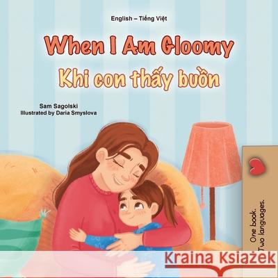 When I am Gloomy (English Vietnamese Bilingual Children's Book) Sam Sagolski Kidkiddos Books 9781049701769 Kidkiddos Books Ltd. - książka