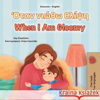 When I am Gloomy (Greek English Bilingual Children's Book) Sam Sagolski Kidkiddos Books 9781049700113 Kidkiddos Books Ltd. - książka