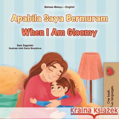 When I am Gloomy (Malay English Bilingual Children's Book) Sam Sagolski Kidkiddos Books 9781049702612 Kidkiddos Books Ltd. - książka
