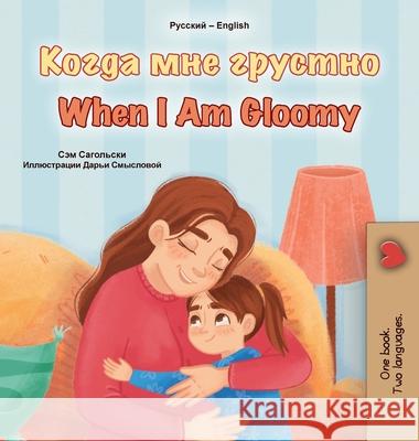 When I am Gloomy (Russian English Bilingual Children's Book) Sam Sagolski Kidkiddos Books 9781049707808 Kidkiddos Books Ltd. - książka