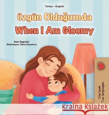 When I am Gloomy (Turkish English Bilingual Children's Book) Sam Sagolski Kidkiddos Books 9781049703480 Kidkiddos Books Ltd. - książka