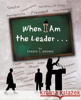 When I Am the Leader . . . Fannie T. Brown   9781466902169 Trafford Publishing - książka