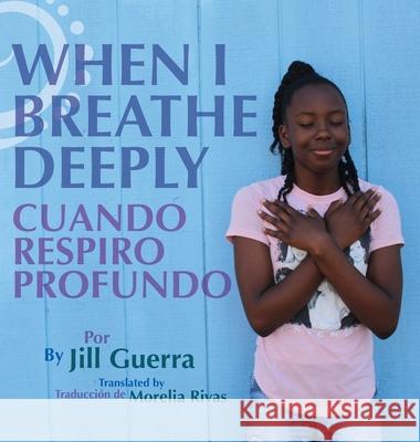 When I Breathe Deeply/Cuando respiro profundo Jill Guerra Morelia Rivas 9781735378701 Love Curriculum - książka