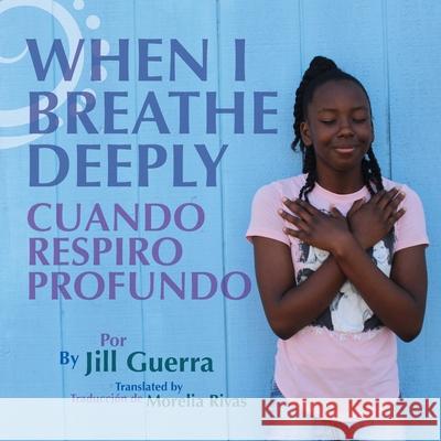 When I Breathe Deeply/Cuando respiro profundo Jill Guerra Morelia Rivas 9781735378718 Love Curriculum - książka