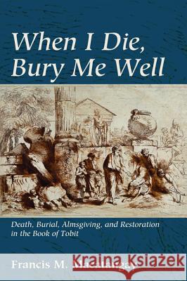 When I Die, Bury Me Well Francis M. Macatangay 9781498209854 Pickwick Publications - książka