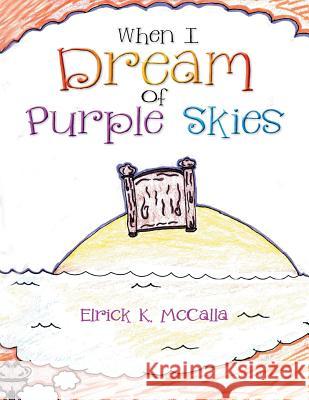 When I Dream of Purple Skies Elrick K. McCalla 9781503533141 Xlibris Corporation - książka