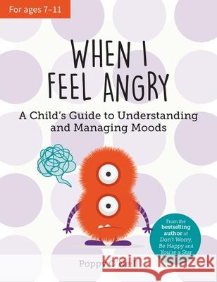 When I Feel Angry: A Child's Guide to Understanding and Managing Moods Poppy O'Neill 9781800076907 Octopus Publishing Group - książka