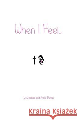 When I Feel...: Girls Edition Amos Dennis Jessica Dennis 9781522885412 Createspace Independent Publishing Platform - książka