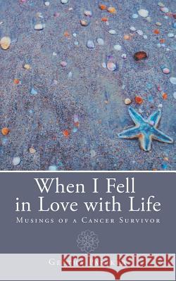When I Fell in Love with Life: Musings of a Cancer Survivor Geetha Paniker 9781482851564 Partridge India - książka