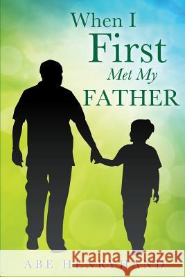 When I First Met My Father Abe Henryhand 9781498401395 Xulon Press - książka