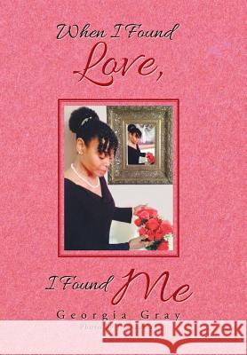 When I Found Love, I Found Me Georgia Gray, J Freeman 9781984567192 Xlibris Us - książka