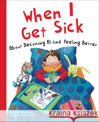 When I Get Sick: About Becoming Ill and Feeling Better Dagmar Geisler Andrea Jones Berasaluce 9781510770959 Sky Pony - książka