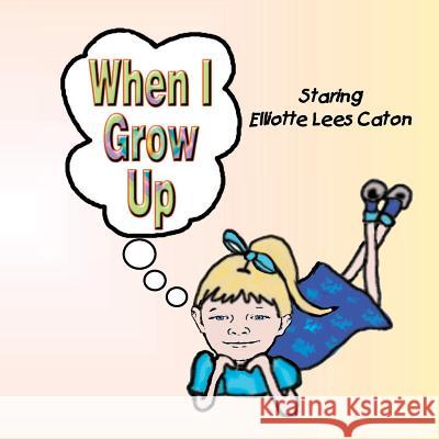 When I Grow Up Cristine Caton 9781493582181 Createspace - książka