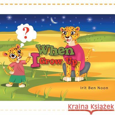 When I Grow Up Irit Ben Noon 9781543485936 Xlibris UK - książka