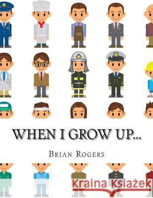 When I Grow Up...: A Look At 10 Future Careers for Kids Rogers, Brian 9781495303135 Createspace - książka