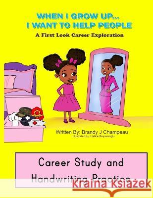 When I Grow Up Helping Careers Career Study and Handwriting Practice Brandy Champeau, Hatice Bayramoglu 9781954057265 Exploring Expression LLC - książka
