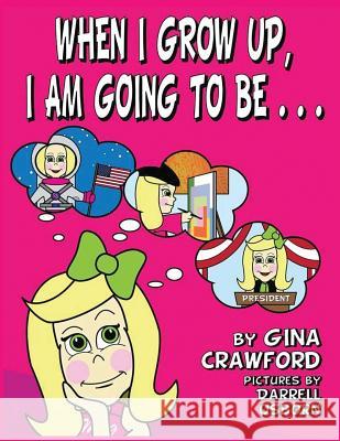 When I Grow Up, I am Going To Be . . . Gina Crawford, Darrell Osborn (Mwa Itw Rwa Epic) 9781614772460 Bellissima Publishing - książka