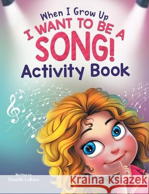 When I Grow Up, I Want to be a Song!: Activity Book for Music Lovers Ages 4-8 Danielle LaRosa Pardeep Mehra 9781736592243 Danielle LaRosa - książka