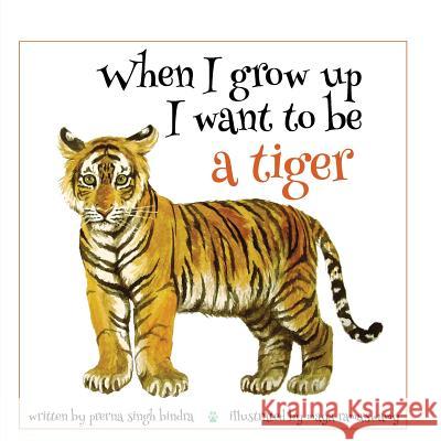 When I Grow Up I Want to be a Tiger Bindra, Prerna Singh 9789386582089 Speaking Tiger Books - książka