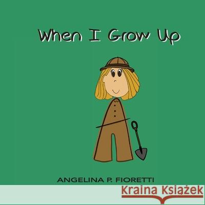 When I Grow Up: I Want To Be An Archaeologist Angelina P. Fioretti Brenda J. Fioretti 9780995297920 Fiorettis Designs - książka