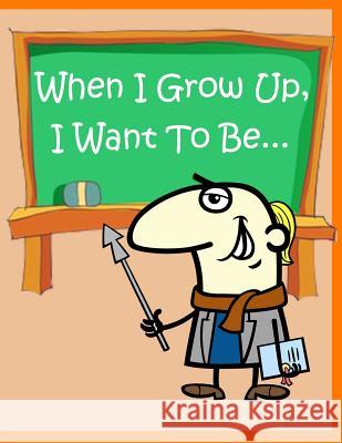 When I Grow Up, I Want To Be: Fun Activity for Kids in Career theme Coloring, Mazes, Trace numbers, Count the number and More. (Activity book for Ki Summer, Happy 9781717190932 Createspace Independent Publishing Platform - książka