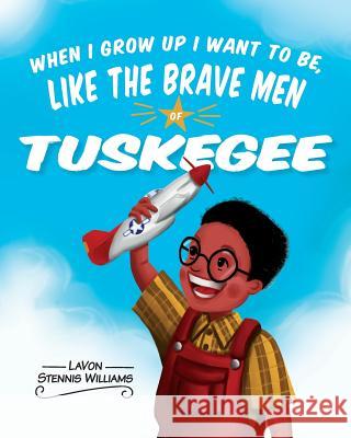 When I Grow Up I Want to Be, Like the Brave Men of Tuskegee Lavon Stenni 9781732244016 Two Bee Publishing - książka