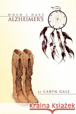 When I Have Alzheimer's Caryn Gale 9781453577417 Xlibris Corporation - książka